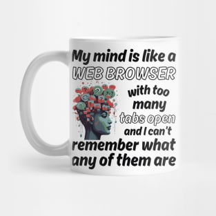 My mind is like a Web Browser with too many tabs open - black pattern Mug